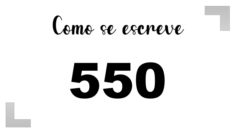 Como Escrever o Número 550: Extenso, Inglês e Ordinal | Letras FF